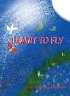 I WANT TO FLY