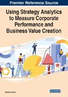 Using Strategy Analytics to Measure Corporate Performance and Business Value Creation