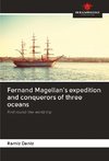 Fernand Magellan's expedition and conquerors of three oceans