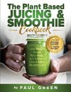 The Plant Based Juicing And Smoothie Cookbook