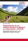 Organización de un archivo familiar en México: Los Sanromán s. XVII-XX