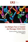 Les Belges face à l'avenir de l'Europe 1939-1945