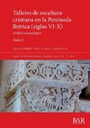 Talleres de escultura cristiana en la península Ibérica (siglos VI-X). Tomo I.