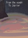 From the ocean To Jupiter
