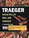 Traeger Wood Pellet Grill and Smoker Cookbook 999