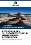 BEDEUTUNG DES SELBSTWERTGEFÜHLS IN MENSCHLICHEN BEZIEHUNGEN