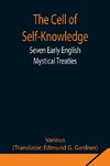 The Cell of Self-Knowledge; Seven Early English Mystical Treaties