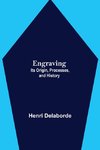 Engraving; Its Origin, Processes, and History