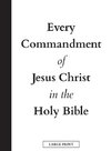 Every Commandment of Jesus Christ In The Holy Bible (Large Print)