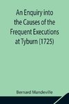 An Enquiry into the Causes of the Frequent Executions at Tyburn (1725)