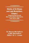 Diaries of Sir Moses and Lady Montefiore, Volume I Comprising Their Life and Work as Recorded in Their Diaries From 1812 to 1883