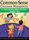 Common-Sense Classroom Management for Special Education Teachers, Grades  K-5