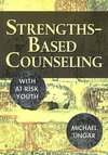 Ungar, M: Strengths-Based Counseling With At-Risk Youth