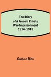 The Diary of a French Private War-Imprisonment 1914-1915