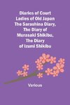 Diaries of Court Ladies of Old Japan  The Sarashina Diary, The Diary of Murasaki Shikibu, The Diary of Izumi Shikibu