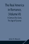 The Real America in Romance, (Volume VI) A Century Too Soon, The Age of Tyranny