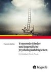 Trauernde Kinder und Jugendliche psychologisch begleiten