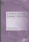 A History of Creole Trinidad, 1956-2010