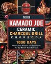 1000 Kamado Joe Ceramic Charcoal Grill Cookbook