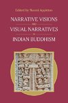 Narrative Visions and Visual Narratives in Indian Buddhism