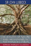 The Beauties of Nature and the Wonders of the World We Live in (Esprios Classics)