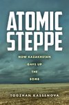 Atomic Steppe: How Kazakhstan Gave Up the Bomb