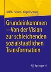 Grundeinkommen - Von der Vision zur schleichenden sozialstaatlichen Transformation