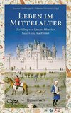 Leben im Mittelalter: Der Alltag von Rittern, Mönchen, Bauern und Kaufleuten