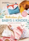 Nähideen für Babys und Kinder. 16 Projekte aus Stoffresten. Nachhaltig, umweltfreundlich, plastikfrei.