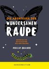 Die Abenteuer der wundersamen Raupe