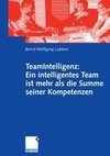 TeamIntelligenz: Ein intelligentes Team ist mehr als die Summe seiner Kompetenzen