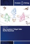 Die bunten Vögel der Reformation