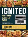 ignited Air Fryer Toaster Oven Cookbook for Beginners