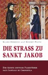 Die Straß zu Sankt Jakob - Der älteste deutsche Pilgerführer nach Santiago de Compostela