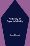 An Essay on Papal Infallibility