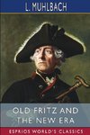 Old Fritz and the New Era (Esprios Classics)