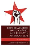 Lope de Aguirre, Hugo Chávez, and the Latin American Left