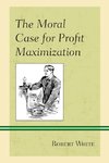 The Moral Case for Profit Maximization