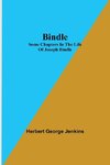 Bindle; Some Chapters in the Life of Joseph Bindle