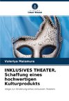 INKLUSIVES THEATER. Schaffung eines hochwertigen Kulturprodukts