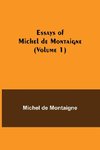 Essays of Michel de Montaigne (Volume 1)