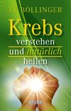 Krebs verstehen und natürlich heilen