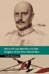 Helmuth Von Moltke and the Origins of the First World War