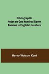 Bibliographic Notes on One Hundred Books Famous in English Literature