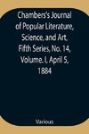 Chambers's Journal of Popular Literature, Science, and Art, Fifth Series, No. 14, Volume. I, April 5, 1884