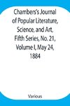 Chambers's Journal of Popular Literature, Science, and Art, Fifth Series, No. 21, Volume I, May 24, 1884