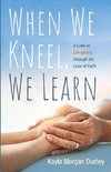 When We Kneel, We Learn