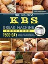 The No-Fuss KBS Bread Machine Cookbook