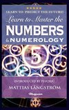 LEARN TO MASTER THE NUMBERS AND NUMEROLOGY!