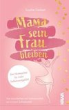 Mama sein, Frau bleiben